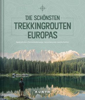 Die schönsten Trekkingrouten Europas von KUNTH Verlag