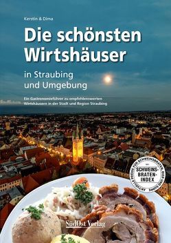 Die schönsten Wirtshäuser in Straubing und Umgebung von Juhász,  Kerstin, Krasnokutskij,  Dimitrij