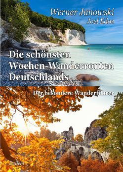 Die schönsten Wochen-Wanderrouten Deutschlands – Der besondere Wanderführer von Edos,  Joel, Janowski,  Werner