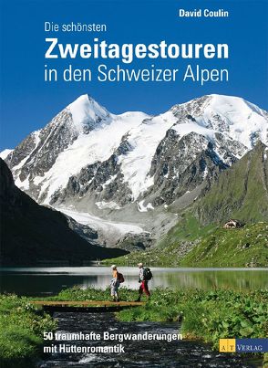 Die schönsten Zweitagestouren in den Schweizer Alpen von Coulin,  David
