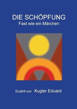 Die Schöpfung von Kugler,  Eduard