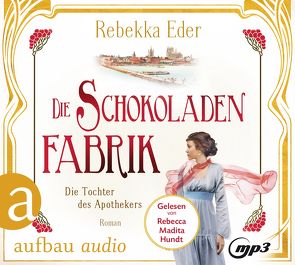 Die Schokoladenfabrik – Die Tochter des Apothekers von Eder,  Rebekka, Hundt,  Rebecca-Madita