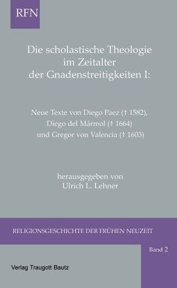 Die scholastische Theologie im Zeitalter der Gnadenstreitigkeiten I von Lehner,  Ulrich L