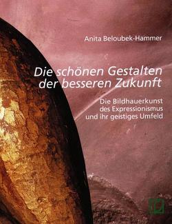 „Die schönen Gestalten der besseren Zukunft“ von Beloubek-Hammer,  Anita