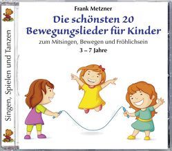 Die schönsten 20 Bewegungslieder für Kinder von Metzner,  Frank