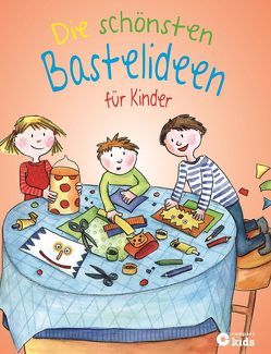 Die schönsten Bastelideen für Kinder von am Berg,  Anke, Kanbay,  Feryal