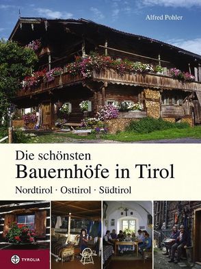 Die schönsten Bauernhöfe in Tirol von Griessmair,  Hans, Pohler,  Alfred