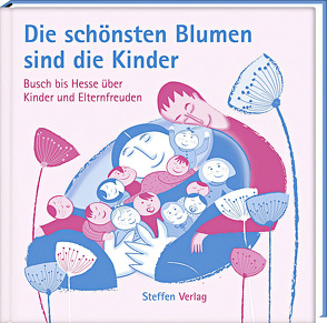 Die schönsten Blumen sind die Kinder von Steinke,  Doreen