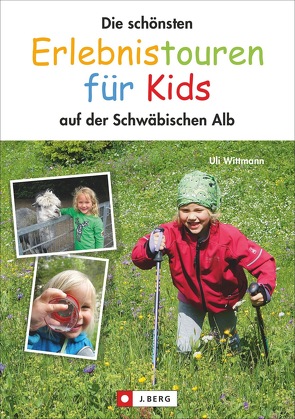 Die schönsten Erlebnistouren für Kids von Wittmann,  Uli
