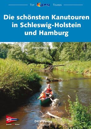 Die schönsten Kanutouren in Schleswig-Holstein und Hamburg von Luxen,  Heinz-Georg