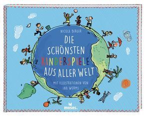 Die schönsten Kinderspiele aus aller Welt von Berger,  Nicola, Worms,  Ina