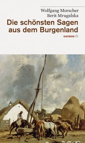 Die schönsten Sagen aus dem Burgenland von Morscher,  Wolfgang, Mrugalska-Morscher,  Berit