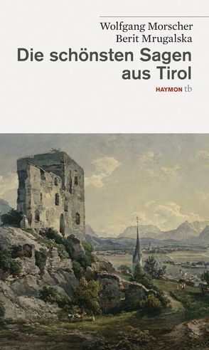 Die schönsten Sagen aus Tirol von Morscher,  Wolfgang, Mrugalska-Morscher,  Berit