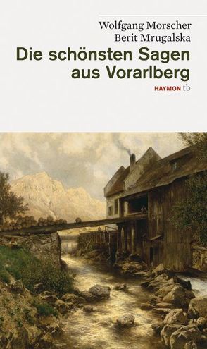 Die schönsten Sagen aus Vorarlberg von Morscher,  Wolfgang, Mrugalska,  Berit