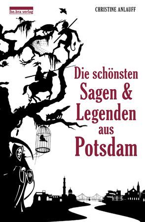 Die schönsten Sagen und Legenden aus Potsdam von Anlauff,  Christine