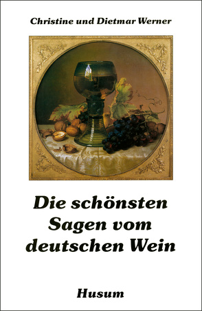 Die schönsten Sagen vom deutschen Wein von Werner,  Christine, Werner,  Dietmar