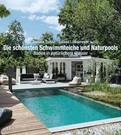 Die schönsten Schwimmteiche und Naturpools von Lütkemeyer,  Roland, Toman,  Daniela