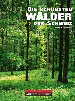 Die schönsten Wälder der Schweiz von Staffelbach,  Heinz