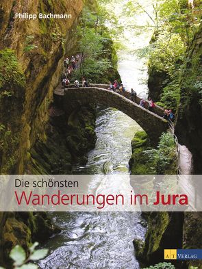 Die schönsten Wanderungen im Jura von Bachmann,  Philipp