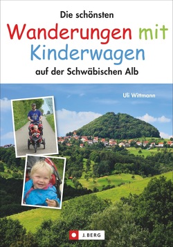 Die schönsten Wanderungen mit Kinderwagen auf der Schwäbischen Alb von Wittmann,  Uli