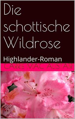 Die schottische Wildrose von MacAlistair,  Carrie