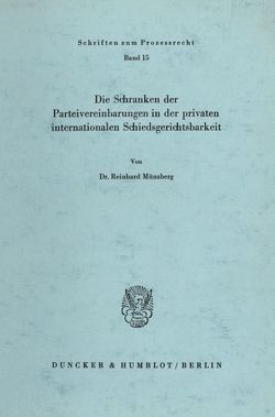 Die Schranken der Parteivereinbarungen in der privaten internationalen Schiedsgerichtsbarkeit. von Münzberg,  Reinhard