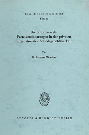 Die Schranken der Parteivereinbarungen in der privaten internationalen Schiedsgerichtsbarkeit. von Münzberg,  Reinhard