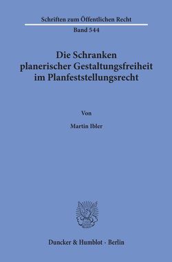 Die Schranken planerischer Gestaltungsfreiheit im Planfeststellungsrecht. von Ibler,  Martin