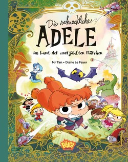Die schreckliche Adele im Land der unerzählten Märchen von le Feyer,  Diane, Mr. Tan, van der Avoort,  Birgit