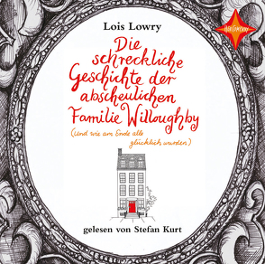 Die schreckliche Geschichte der abscheulichen Familie Willoughby – (und wie am Ende alle glücklich wurden) von Kurt,  Stefan, Lowry,  Lois