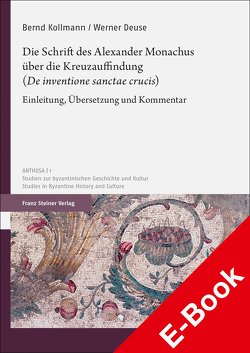 Die Schrift des Alexander Monachus über die Kreuzauffindung („De inventione sanctae crucis“) von Deuse,  Werner, Kollmann,  Bernd