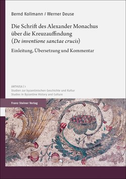 Die Schrift des Alexander Monachus über die Kreuzauffindung („De inventione sanctae crucis“) von Deuse,  Werner, Kollmann,  Bernd
