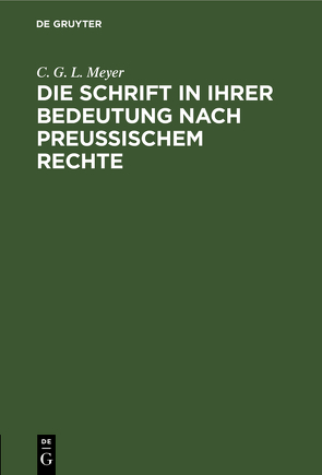 Die Schrift in ihrer Bedeutung nach preußischem Rechte von Meyer,  C. G. L.