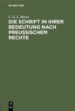 Die Schrift in ihrer Bedeutung nach preußischem Rechte von Meyer,  C. G. L.