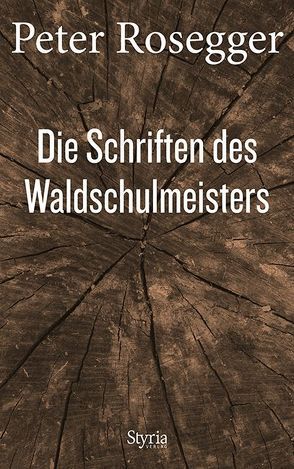 Die Schriften des Waldschulmeisters von Rosegger,  Peter, Strigl,  Daniela, Wagner,  Karl