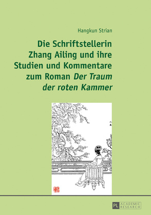 Die Schriftstellerin Zhang Ailing und ihre Studien und Kommentare zum Roman «Der Traum der roten Kammer» von Strian,  Hangkun