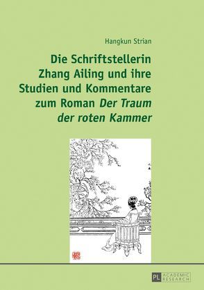 Die Schriftstellerin Zhang Ailing und ihre Studien und Kommentare zum Roman «Der Traum der roten Kammer» von Strian,  Hangkun