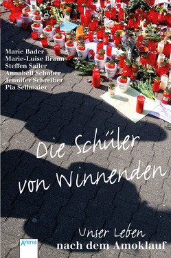 Die Schüler von Winnenden von Bachmann,  Daniel Oliver, Bader,  Marie, Braun,  Marie-Luise, Sailer,  Steffen, Schober,  Annabell, Schreiber,  Jennifer, Sellmaier,  Pia