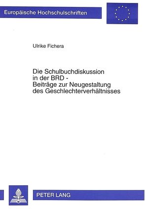 Die Schulbuchdiskussion in der BRD – Beiträge zur Neugestaltung des Geschlechterverhältnisses von Fichera,  Ulrike