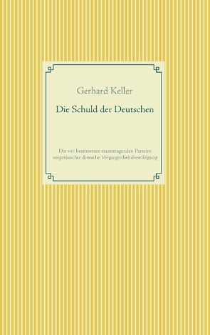 Die Schuld der Deutschen von Keller,  Gerhard