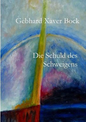 Die Schuld des Schweigens von Bock,  Gebhard Xaver