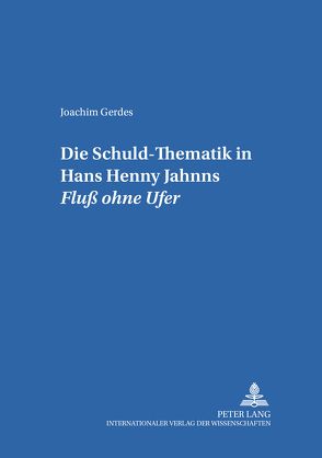 Die Schuld-Thematik in Hans Henny Jahnns «Fluß ohne Ufer» von Gerdes,  Joachim