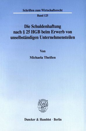 Die Schuldenhaftung nach § 25 HGB beim Erwerb von unselbständigen Unternehmensteilen. von Theißen,  Michaela