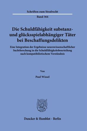 Die Schuldfähigkeit substanz- und glücksspielabhängiger Täter bei Beschaffungsdelikten. von Wissel,  Paul