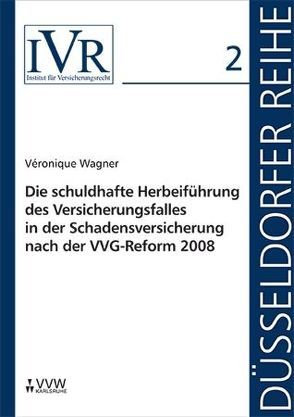 Die schuldhafte Herbeiführung des Versicherungsfalles in der Schadensversicherung nach der VVG-Reform 2008 von Looschelders,  Dirk, Michael,  Lothar, Wagner,  Véronique
