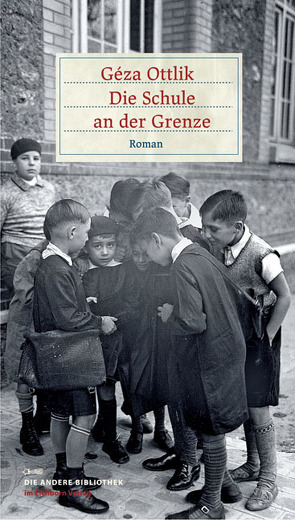 Die Schule an der Grenze von Esterházy,  Péter, Ottlik,  Géza, Ujlaky,  Charlotte