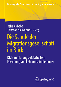 Die Schule der Migrationsgesellschaft im Blick von Akbaba,  Yalız, Wagner,  Constantin