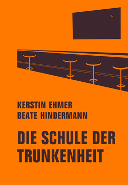 Die Schule der Trunkenheit von Ehmer,  Kerstin, Hindermann,  Beate