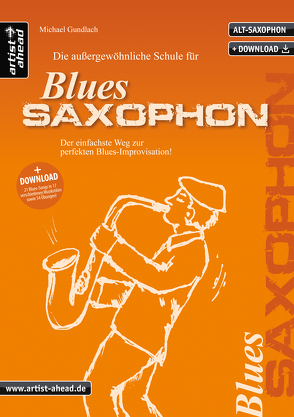 Die außergewöhnliche Schule für Blues-Saxophon (Altsaxophon) von Doersam,  Matthias, Gundlach,  Michael, Gustke,  Ralf, Karagiozidis,  Kostas, Kraus,  Joo, Schneider,  Peter, Stumpf,  Martin, Vanecek,  Bernhard