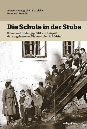 Die Schule in der Stube von Augschöll Blasbichler,  Annemarie, Peterlini,  Hans Karl